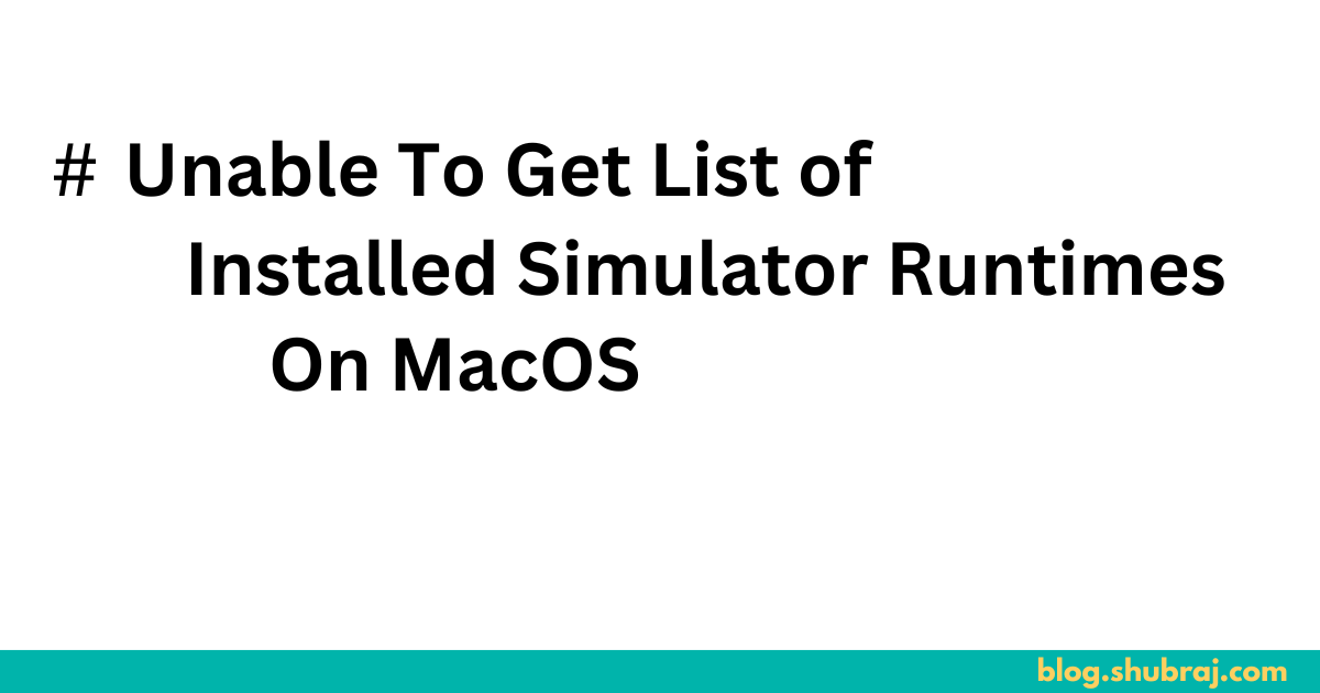 Fix Unable To Get List of Installed Simulator Runtimes On MacOS